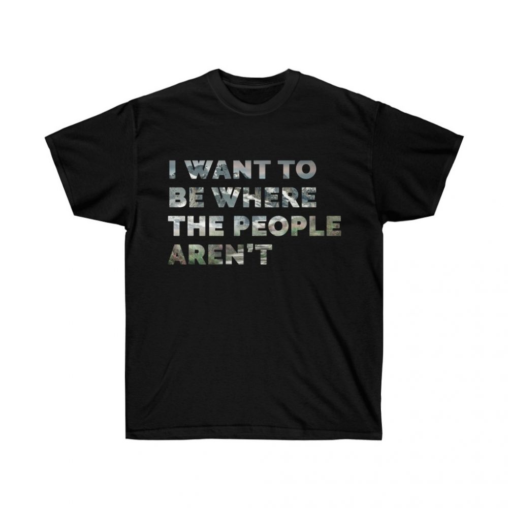 Picture of I want to be Where the People Aren't Black Colored Tshirt