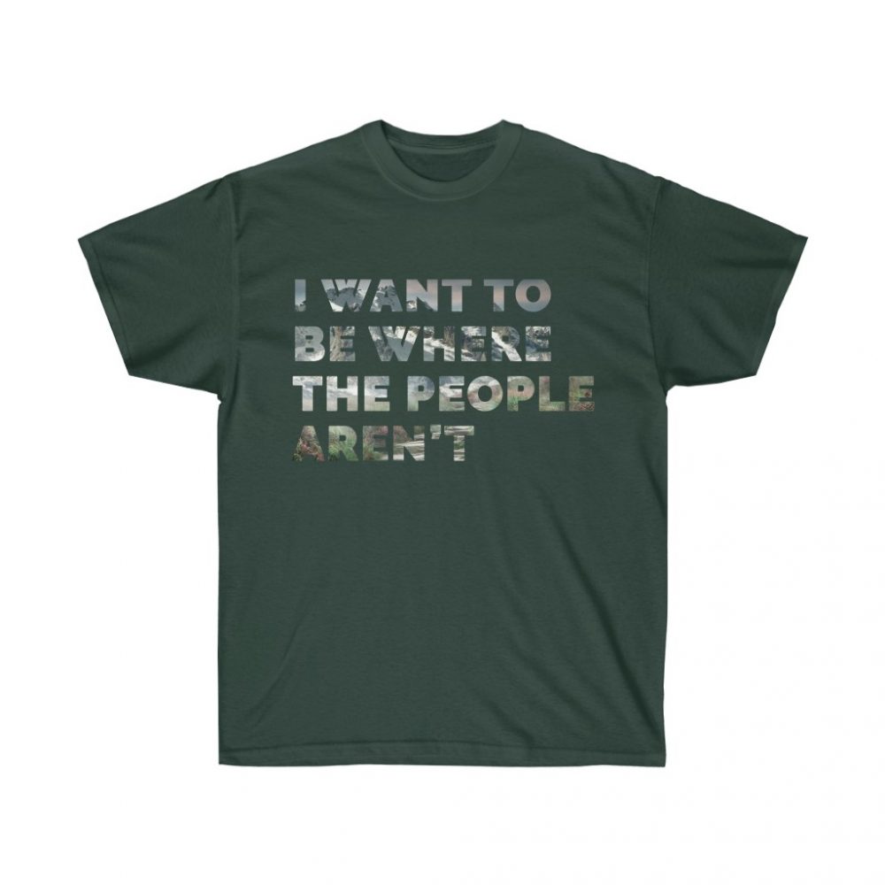 Picture of I want to be Where the People Aren't Forest Green Colored Tshirt